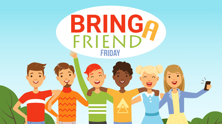 Bring a Friend Friday Bring a Friend Friday
